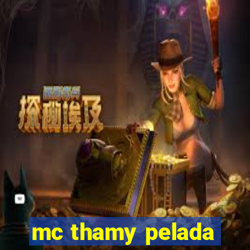 mc thamy pelada